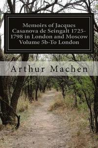 bokomslag Memoirs of Jacques Casanova de Seingalt 1725-1798 in London and Moscow Volume 5b-To London