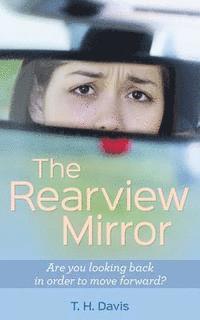 bokomslag The Rearview Mirror: Are you looking back in order to move forward?