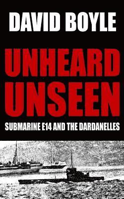 David Boyle - Unheard, Unseen: Submarine E14 and the Dardanelles, Häftad