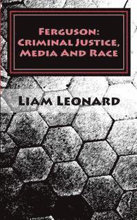 bokomslag Ferguson: Criminal Justice, Media And Race: CRIMSOC Report 2