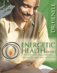 bokomslag Energetic Health: Interesting Insights Into Advanced Natural Medicine