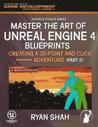 bokomslag Master the Art of Unreal Engine 4: Creating a 3D Point and Click Adventure (Part #1)