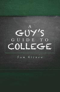 bokomslag A Guy's Guide to College