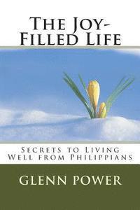 bokomslag The Joy-Filled Life: Secrets to Living Well from Philippians