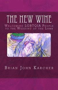 bokomslag The New Wine: Welcoming LGBTQIA People to the Wedding of the Lamb