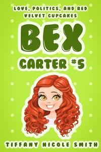 bokomslag Bex Carter 5: Love, Politics, and Red Velvet Cupcakes