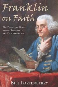 bokomslag Franklin on Faith: The Definitive Guide to the Religion of the First American