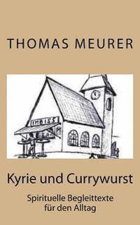 bokomslag Kyrie und Currywurst: Spirituelle Begleittexte für den Alltag
