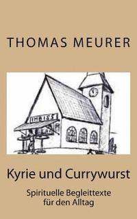 Kyrie und Currywurst: Spirituelle Begleittexte für den Alltag, Häftad
