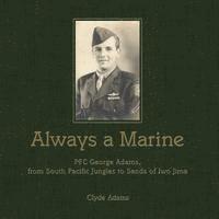 bokomslag Always a Marine: PFC George Adams, From South Pacific Jungles to Sands of Iwo Jima