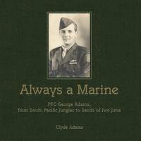Clyde Adams - Always a Marine: PFC George Adams, From South Pacific Jungles to Sands of Iwo Jima, Häftad