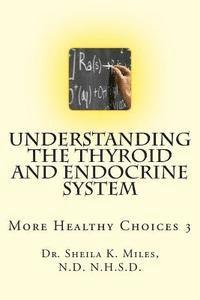 bokomslag Understanding the Thyroid and Endocrine System: More Healthy Choices 3