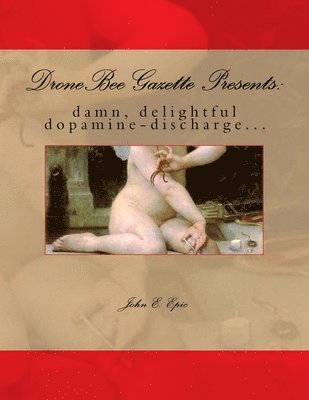 bokomslag DroneBee Gazette Presents: : damn, delightful dopamine-discharge...