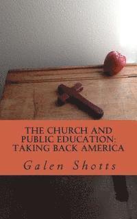 bokomslag The Church and Public Education: Taking Back America: Why Christians Should use the Schools as a Mission Field