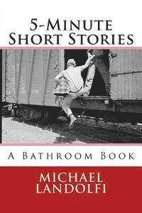 Michael Landolfi - 5-Minute Short Stories A Bathroom Book: A Bathroom Book, Häftad. Tillgänglighet: Lägg i varukorg