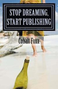 bokomslag Stop Dreaming, Start Publishing: How to Publish a Book