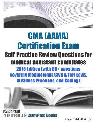 bokomslag CMA (AAMA) Certification Exam Self-Practice Review Questions for medical assistant candidates: 2015 Edition (with 80+ questions covering Medicolegal,