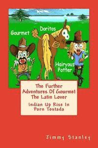 bokomslag The Further Adventures Of Gourmet The Latin Lover: Indian Up Rise In Porn Tostada