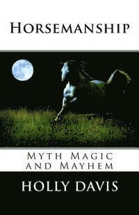 bokomslag Horsemanship: Myth Magic and Mayhem