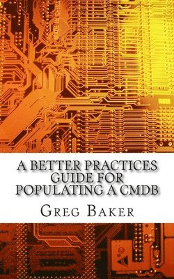 A Better Practices Guide for Populating a CMDB: Examples of IT Configuration Management for the Computer Room, the Datacentre and the Cloud 1