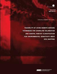 U. S. Department of the Interior - Feasibility of Using Remote-Sensing Techniques for Shoreline Delineation and Coastal Habitat Classification for Environmental Sensitivity Index (ESI), Häftad