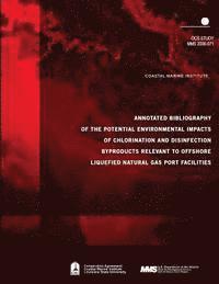 bokomslag Annotated Bibliography of the Potential Environmental Impacts of Chlorination and Disinfection Byproducts Relevant to Offshore Liquefied Natural Gas P