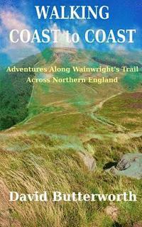 bokomslag Walking Coast to Coast: Adventures Along Wainwright's Trail Across Northern England