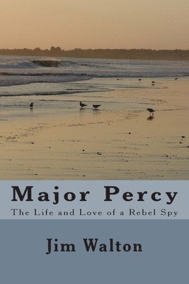 bokomslag Major Percy: The Life and Love of a Rebel Spy