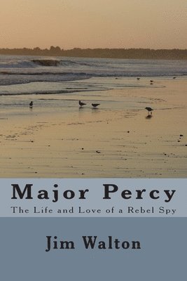 Jim Walton - Major Percy: The Life and Love of a Rebel Spy, Häftad