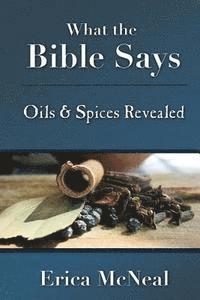 bokomslag What the Bible Says: Oils and Spices Revealed