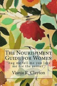 bokomslag The Nourishment Guide for Women: "hug me tell me you love me see the sunset"
