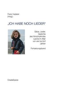 bokomslag 'Ich habe noch Lieder': Sätze, Lieder, Gedichte des Vorschulkindes Leonie im Alter von vier bis fünf Jahren