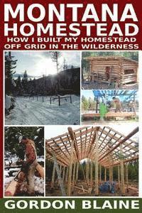 bokomslag Montana Homestead: How I Built My Homestead Off Grid In The Wilderness