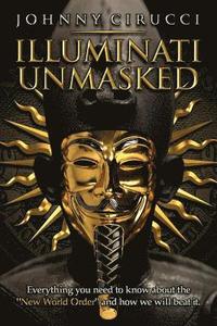 bokomslag Illuminati Unmasked: Everything you need to know about the "New World Order" and how we will beat it.