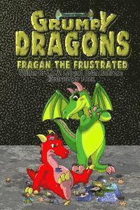 bokomslag Grumpy Dragons - Fragan the Frustrated: An Illustrated Dragon Book For Kids with Bonus Coloring Pages