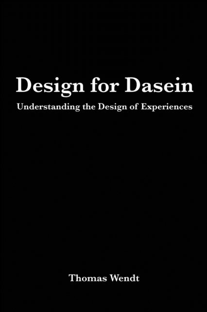 Design for Dasein: Understanding the Design of Experiences 1