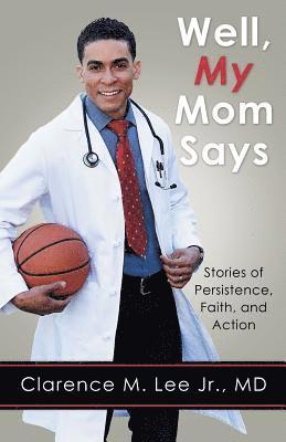 Well, My Mom Says...: Stories of Persistence, Faith, and Action 1