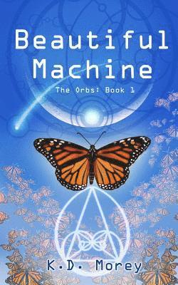 Beautiful Machine: The Orbs: Book 1 1