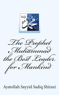 The Prophet Muhammad the Best Leader for Mankind 1