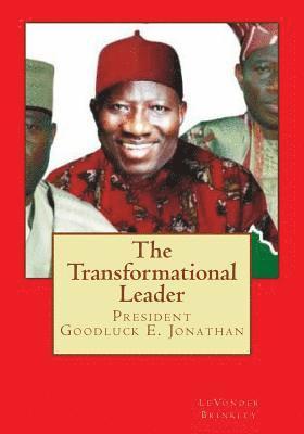 The Transformational Leader: President Goodluck E. Jonathan 1