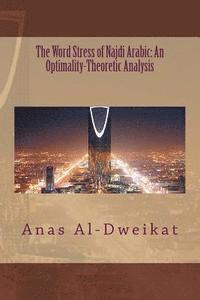 Anas Muhsen Al-Dweikat - The Word Stress of Najdi Arabic: An Optimality-Theoretic Analysis, Häftad