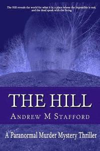 bokomslag The Hill: A Paranormal Murder Mystery Thriller