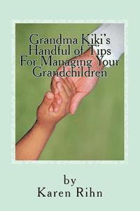 bokomslag Grandma Kiki's Handful of Tips: For Managing Your Grandchildren