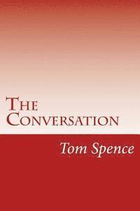 Tom Spence - The Conversation: It is good to have someone to talk to about these things, Häftad