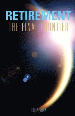 Kelly Shaw - Retirement: The Final Frontier, Häftad