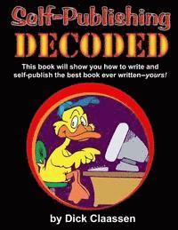 Dick Claassen - Self-Publishing DECODED: Learn how to write, format, and publish print books, ebooks, audio books, and music albums to multiple distributors, Häftad
