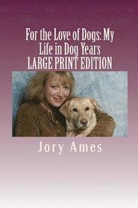 bokomslag For the Love of Dogs: My Life in Dog Years: Large Print Edition