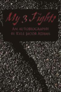 bokomslag My 3 Fights: An Autobiography by Kyle Jacob Adams