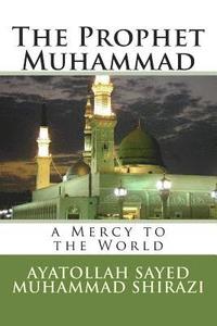 bokomslag The Prophet Muhammad: A Mercy to the World