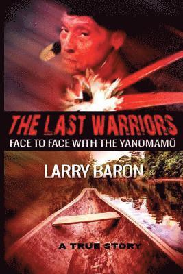 bokomslag The Last Warriors: Face to Face with the Yanomamo BW interior